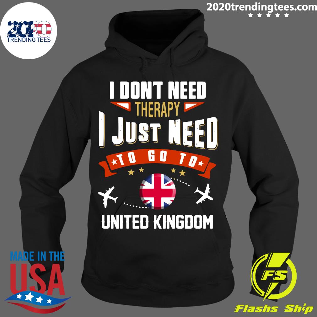 I Dont Need Therapy Just To Go United Kingdom - Adult & Kids T-Shirts, Sweatshirts & Hoodies apparel design preview 2