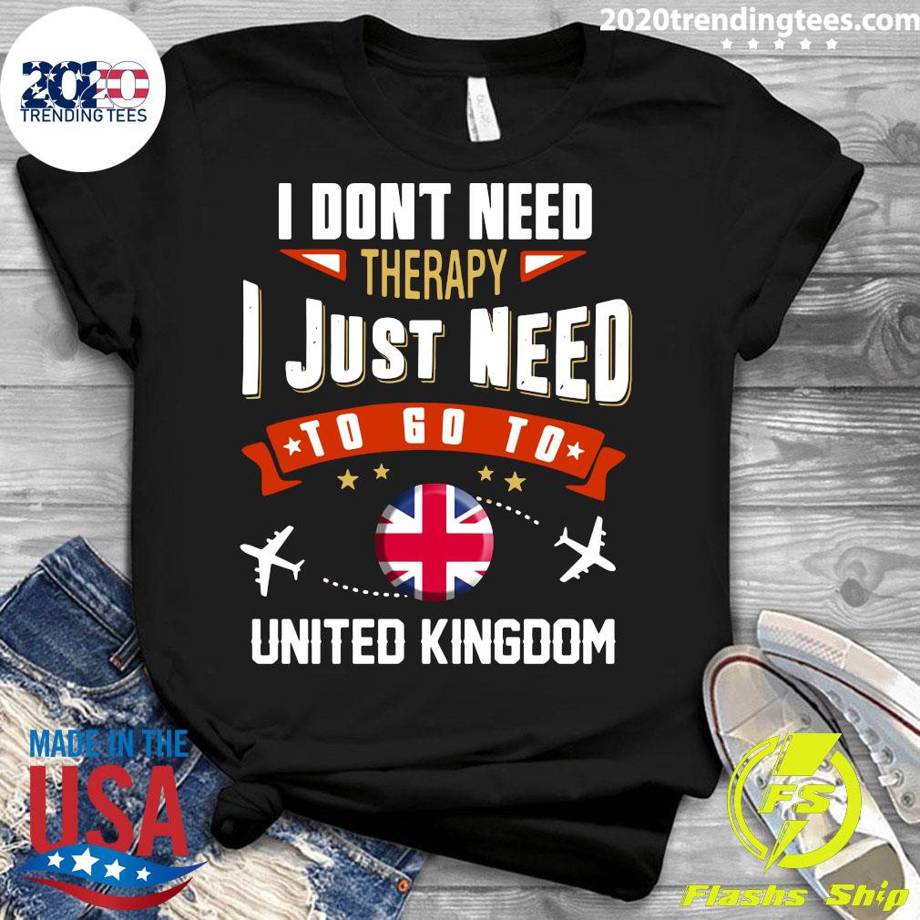 I Dont Need Therapy Just To Go United Kingdom - Adult & Kids T-Shirts, Sweatshirts & Hoodies apparel design preview 3