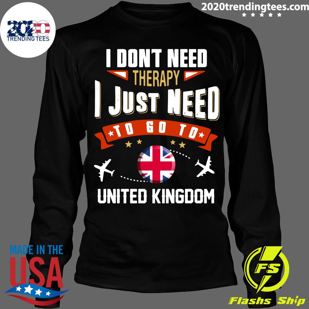 I Dont Need Therapy Just To Go United Kingdom - Adult & Kids T-Shirts, Sweatshirts & Hoodies apparel design preview 4