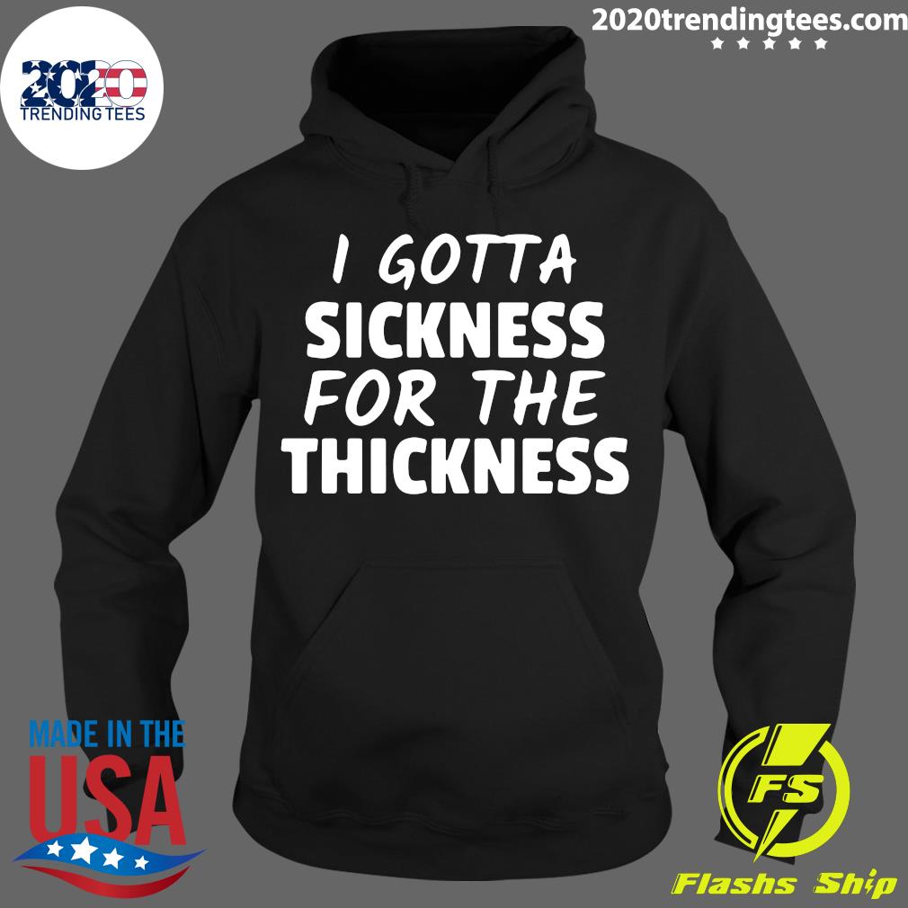 I Gotta Sickness For The Thickness - Adult & Kids T-Shirts, Sweatshirts & Hoodies apparel design preview 2