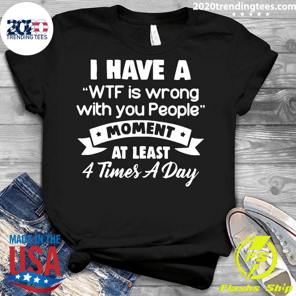 I Have A WTF Is Wrong With You People - Adult & Kids T-Shirts, Sweatshirts & Hoodies apparel design preview 3