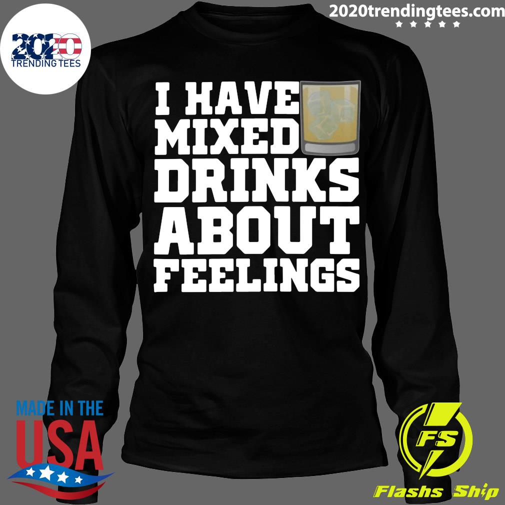 I Have Mixed Drinks About Feelings - Adult & Kids T-Shirts, Sweatshirts & Hoodies apparel design preview 4