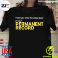 I Hope You Know This Will Go Down On Your Permanent - Adult & Kids T-Shirts, Sweatshirts & Hoodies apparel design preview 1