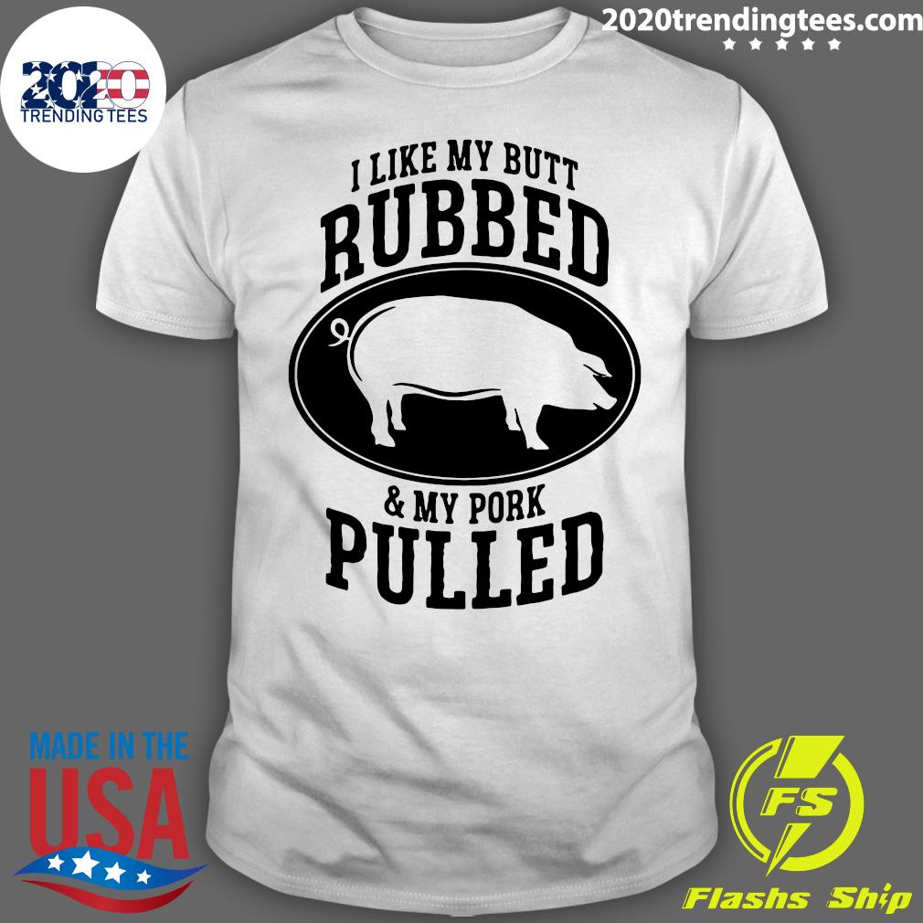 I Like My Butt Rubbed And Pork Pulled Bbq - Adult & Kids T-Shirts, Sweatshirts & Hoodies apparel design preview 1