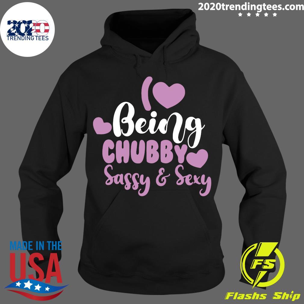 I Love Being Chubby Sassy And Sexy - Adult & Kids T-Shirts, Sweatshirts & Hoodies apparel design preview 2