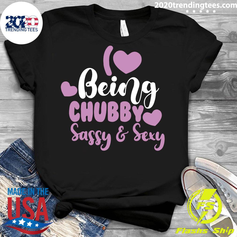 I Love Being Chubby Sassy And Sexy - Adult & Kids T-Shirts, Sweatshirts & Hoodies apparel design preview 3