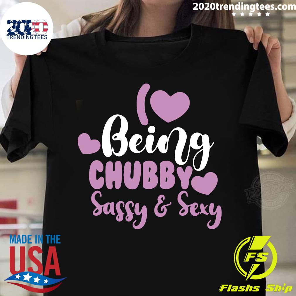 I Love Being Chubby Sassy And Sexy - Adult & Kids T-Shirts, Sweatshirts & Hoodies apparel design preview 1