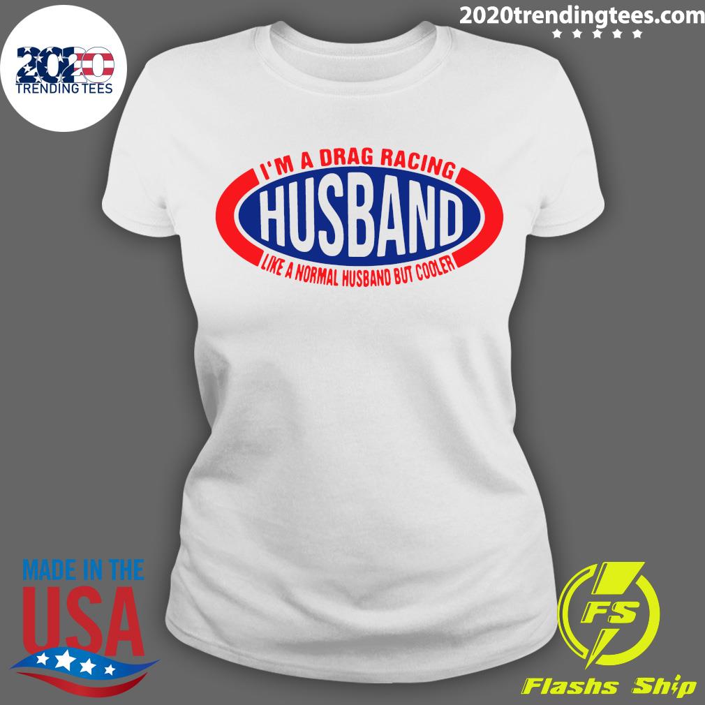 I'm A Drag Racing Husband Like Normal But Cooler - Adult & Kids T-Shirts, Sweatshirts & Hoodies apparel design preview 3