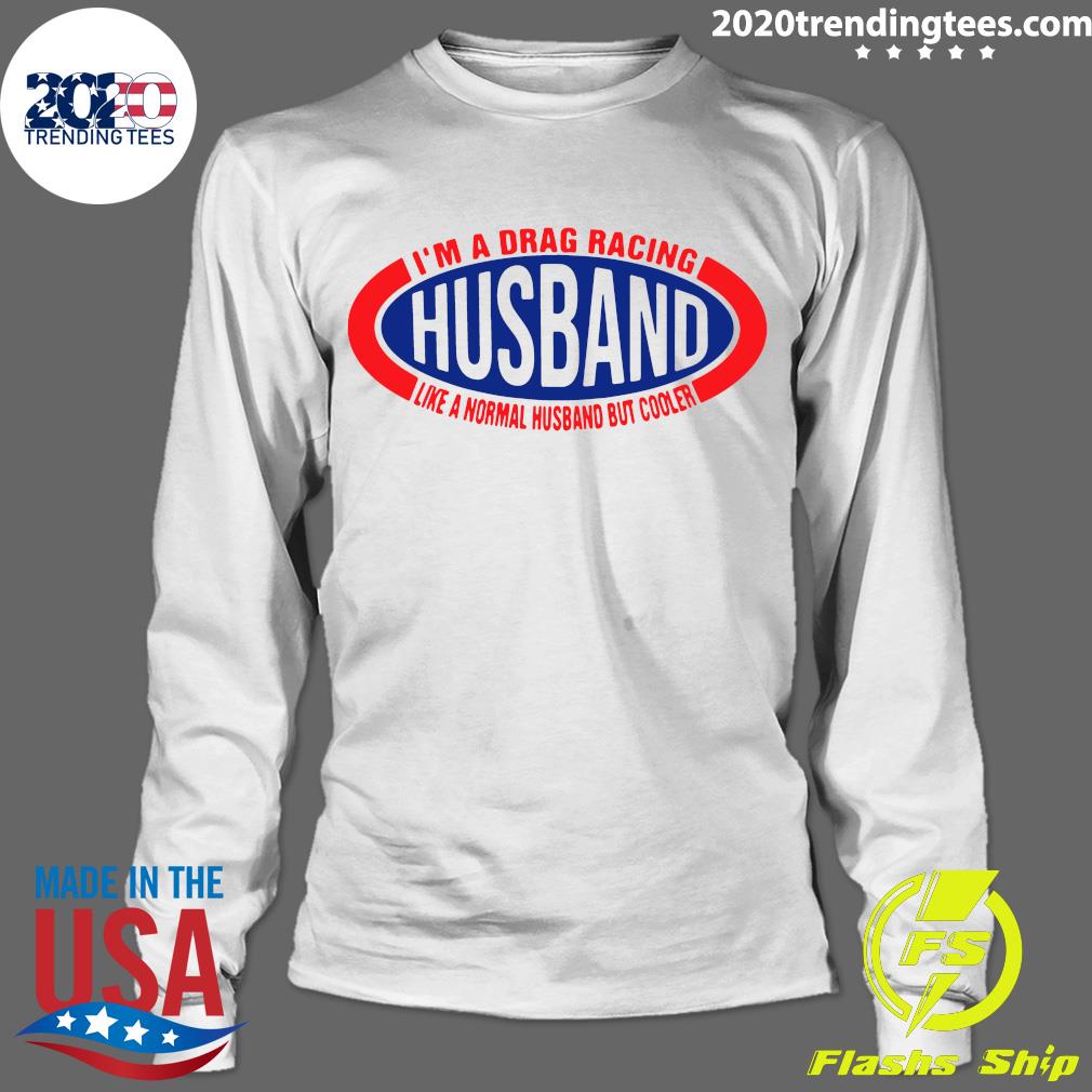 I'm A Drag Racing Husband Like Normal But Cooler - Adult & Kids T-Shirts, Sweatshirts & Hoodies apparel design preview 4