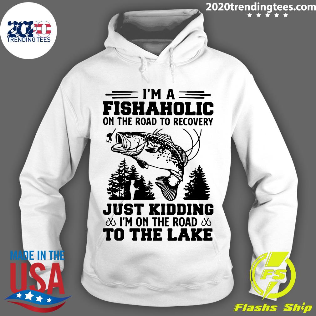 I'm A Fishaholic On The Road To Recovery Just Kidding - Adult & Kids T-Shirts, Sweatshirts & Hoodies apparel design preview 2