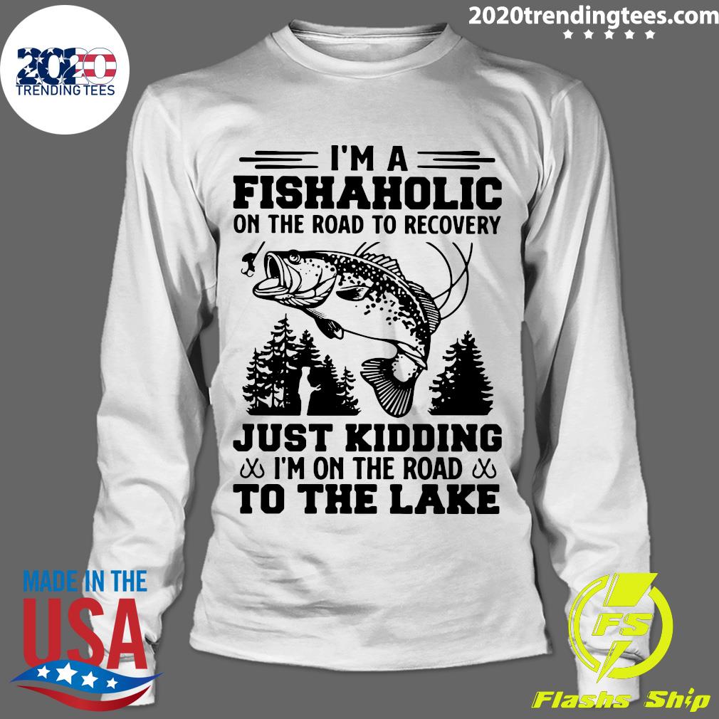 I'm A Fishaholic On The Road To Recovery Just Kidding - Adult & Kids T-Shirts, Sweatshirts & Hoodies apparel design preview 4