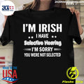 I'm Irish I Have Selective Hearing Sorry You Were Not - Adult & Kids T-Shirts, Sweatshirts & Hoodies apparel design preview 1