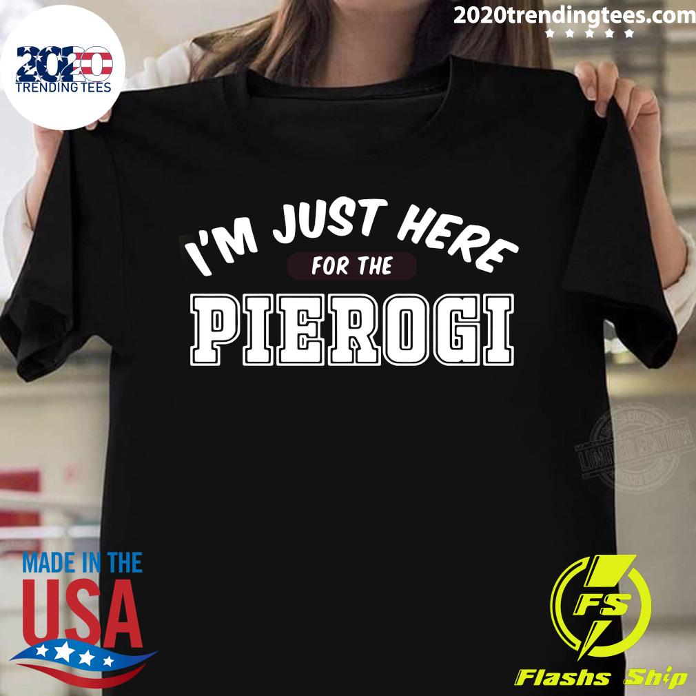 I'm Just Here For The Pierogi - Adult & Kids T-Shirts, Sweatshirts & Hoodies apparel design preview 1