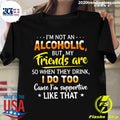 I'm Not An Alcoholic But My Friends Are So When They - Adult & Kids T-Shirts, Sweatshirts & Hoodies apparel design preview 1