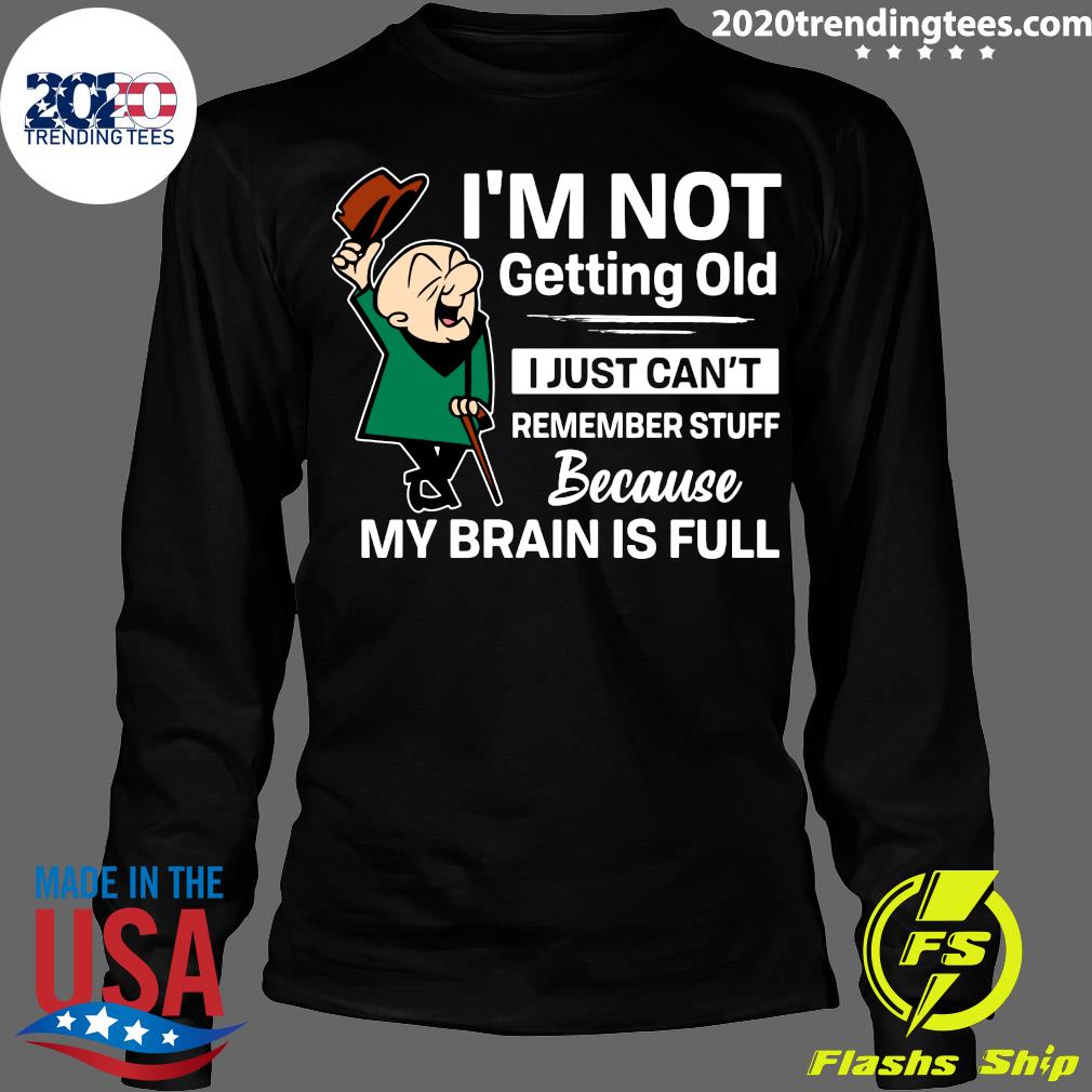 I'm Not Getting Old I Just Can't Remember Stuff - Adult & Kids T-Shirts, Sweatshirts & Hoodies apparel design preview 4