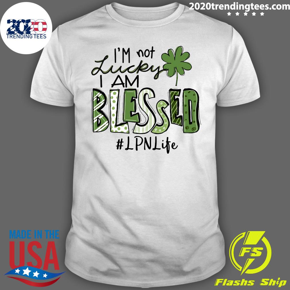 I'm Not Lucky I Am Blessed LPN Life St Patrick's Day - Adult & Kids T-Shirts, Sweatshirts & Hoodies apparel design preview 1