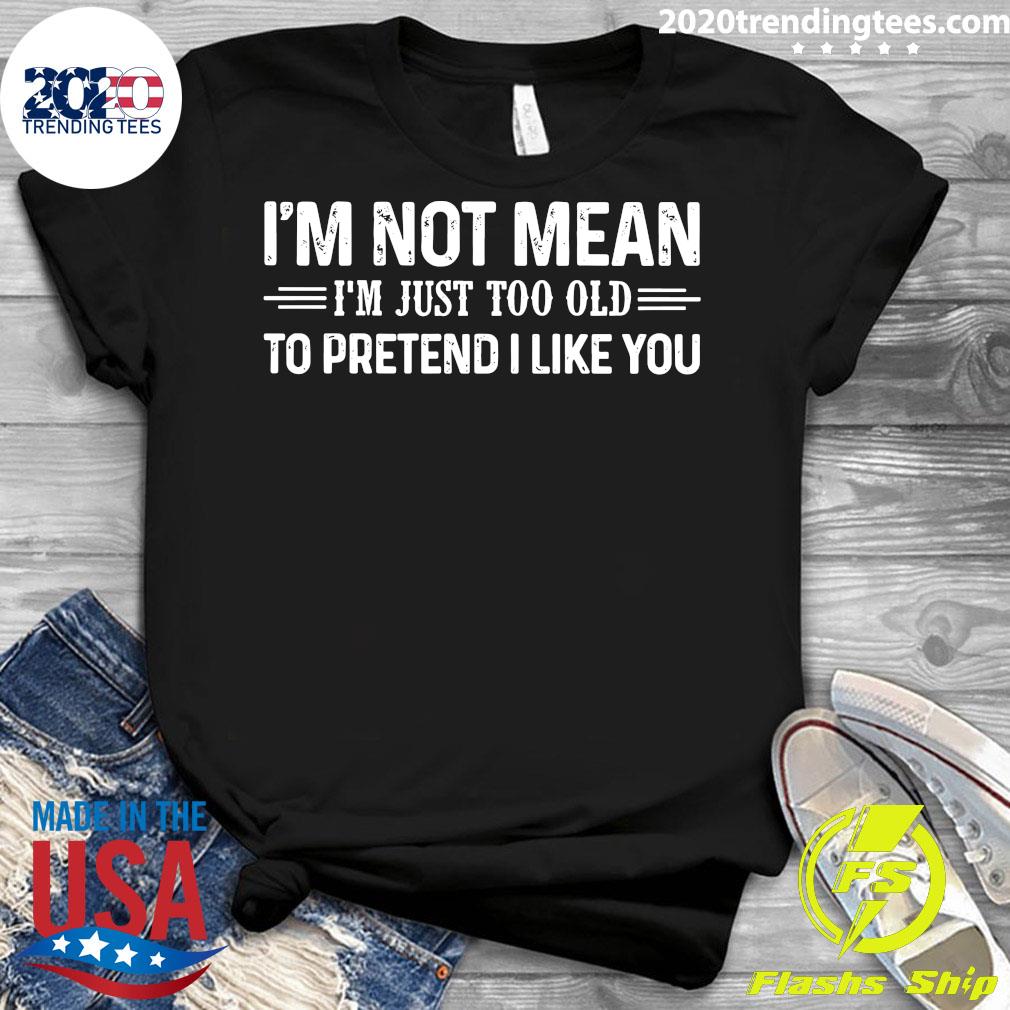 I'm Not Mean Just Too Old To Pretend I Like You - Adult & Kids T-Shirts, Sweatshirts & Hoodies apparel design preview 3