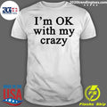 I'm OK With My Crazy - Adult & Kids T-Shirts, Sweatshirts & Hoodies apparel design preview 1