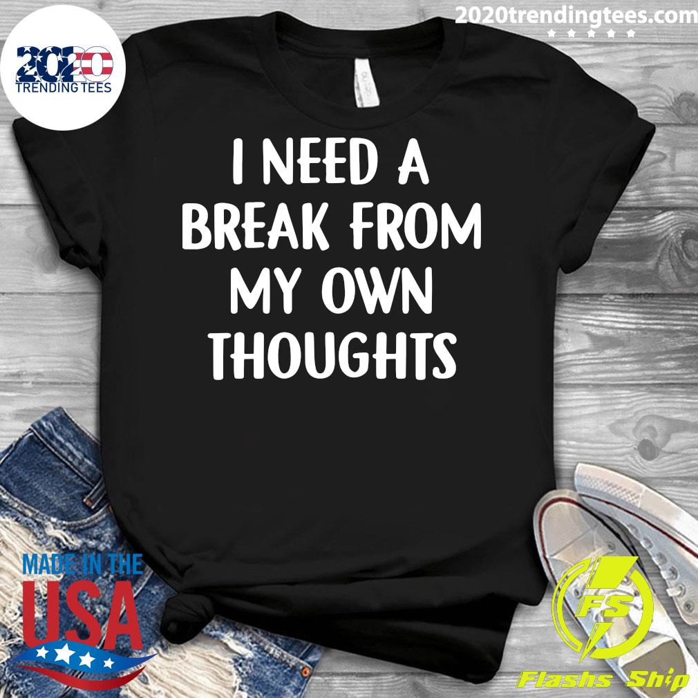 I Need A Break From My Own Thoughts - Adult & Kids T-Shirts, Sweatshirts & Hoodies apparel design preview 3