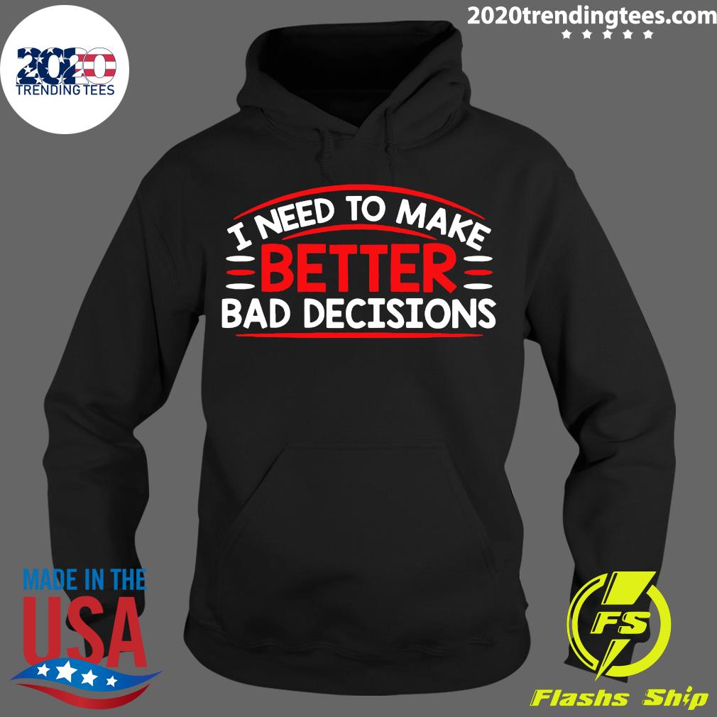 I Need To Make Better Bad Decisions - Adult & Kids T-Shirts, Sweatshirts & Hoodies apparel design preview 2