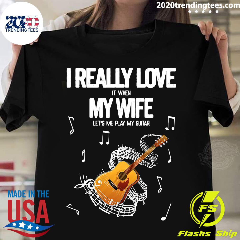 I Really Love It When My Wife Let's Me Play Guitar - Adult & Kids T-Shirts, Sweatshirts & Hoodies apparel design preview 1