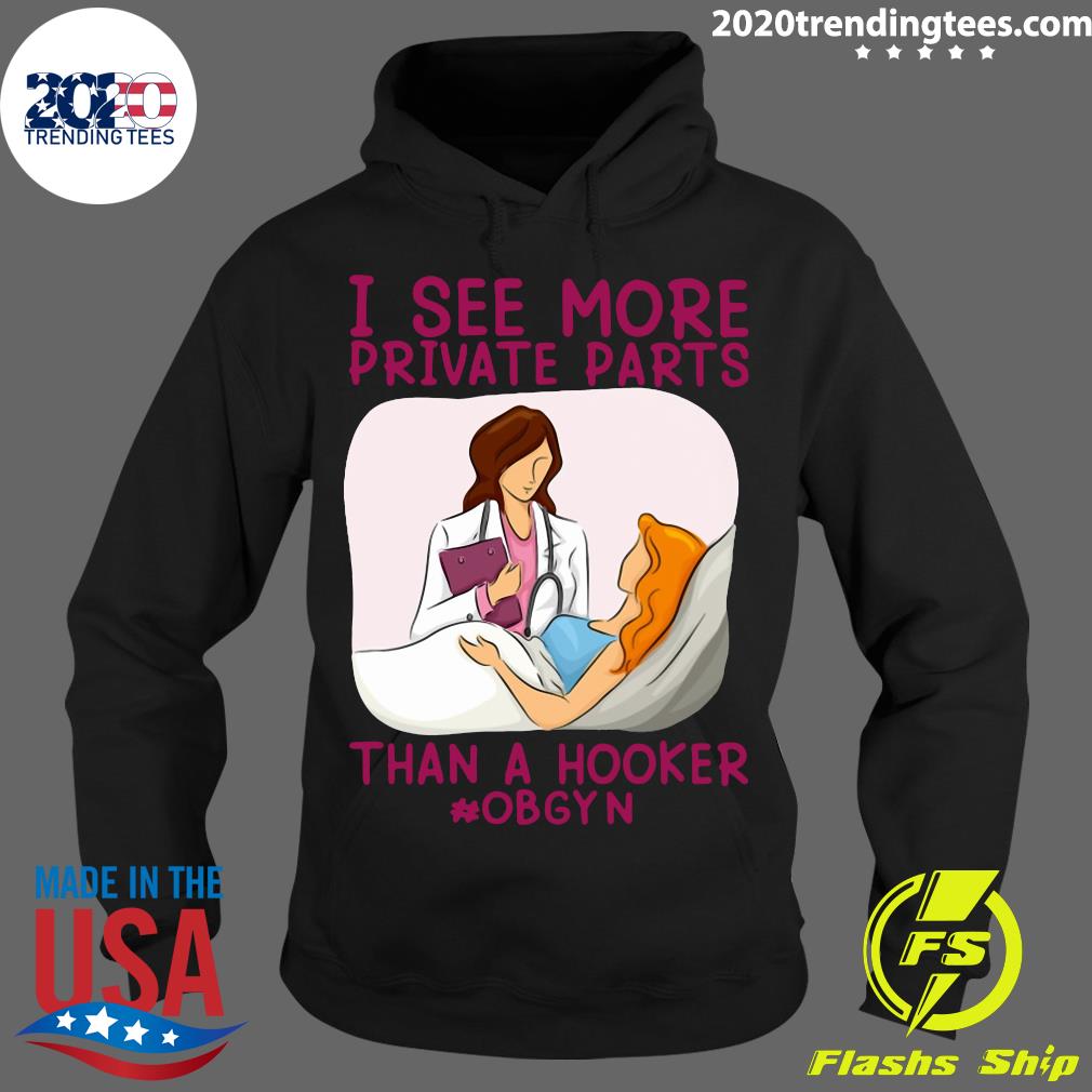 I See More Private Parts Than A Hooker Obgyn - Adult & Kids T-Shirts, Sweatshirts & Hoodies apparel design preview 2