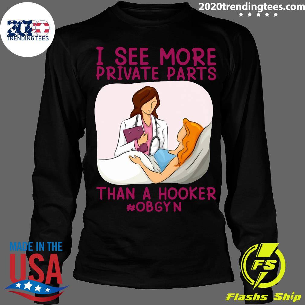 I See More Private Parts Than A Hooker Obgyn - Adult & Kids T-Shirts, Sweatshirts & Hoodies apparel design preview 4