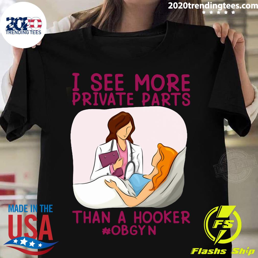 I See More Private Parts Than A Hooker Obgyn - Adult & Kids T-Shirts, Sweatshirts & Hoodies apparel design preview 1