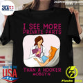 I See More Private Parts Than A Hooker Obgyn - Adult & Kids T-Shirts, Sweatshirts & Hoodies apparel design preview 1
