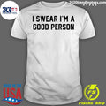 I Swear I'm A Good Person - Adult & Kids T-Shirts, Sweatshirts & Hoodies apparel design preview 1