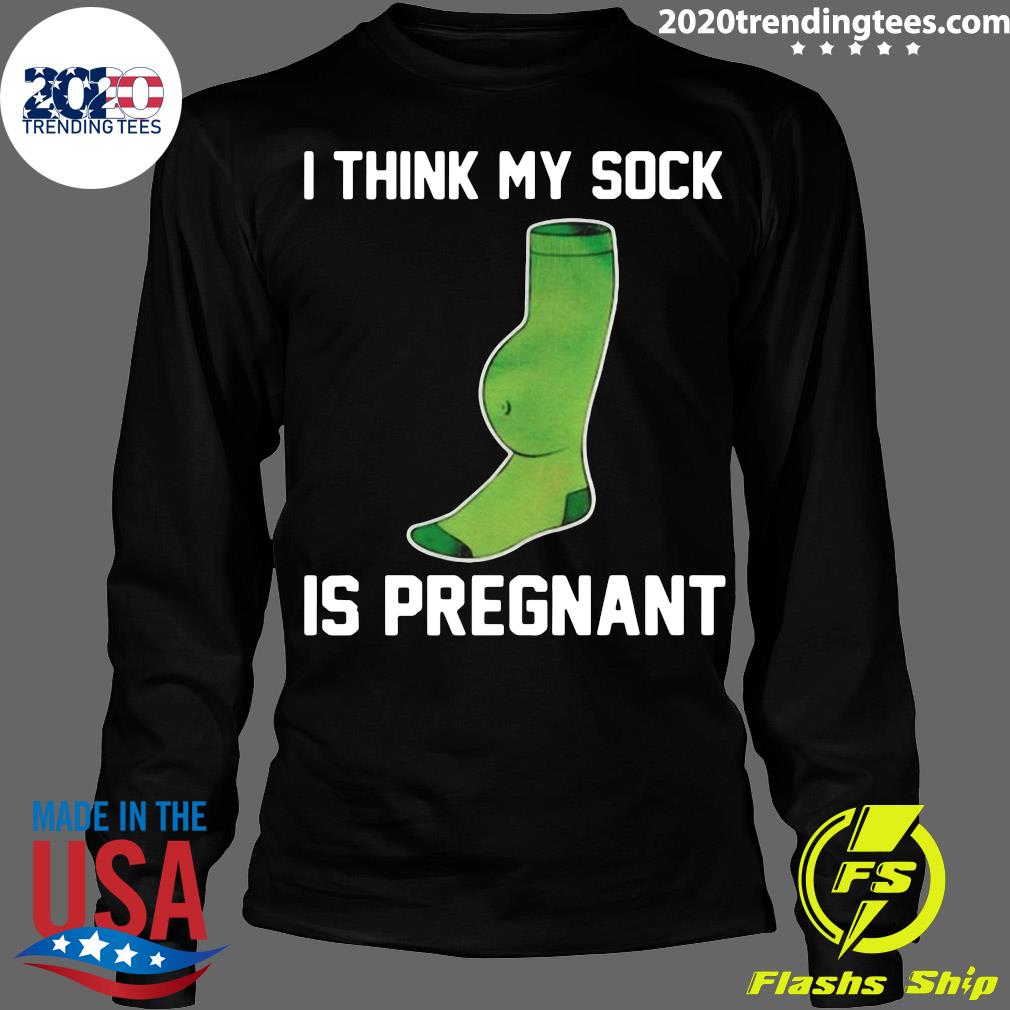 I Think My Sock Is Pregnant - Adult & Kids T-Shirts, Sweatshirts & Hoodies apparel design preview 4