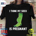 I Think My Sock Is Pregnant - Adult & Kids T-Shirts, Sweatshirts & Hoodies apparel design preview 1