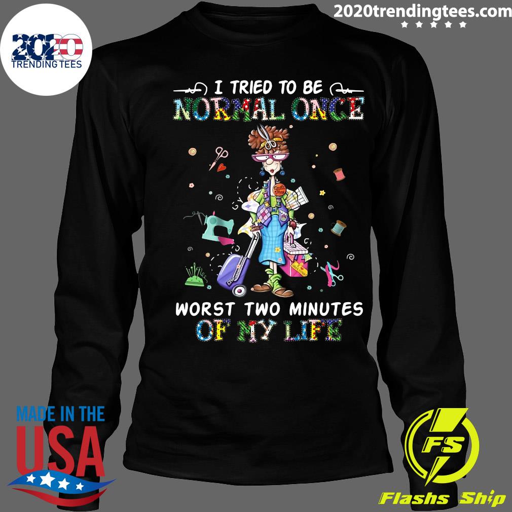 I Tried To Be Normal Once Worst Two Minutes Of My - Adult & Kids T-Shirts, Sweatshirts & Hoodies apparel design preview 4