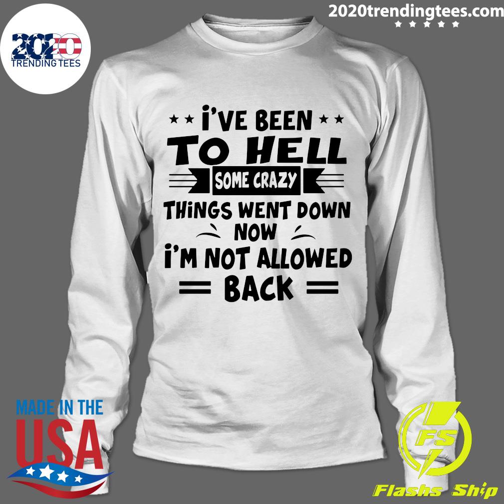 I've Been To Hell Some Crazy Things Went Down Now I'm - Adult & Kids T-Shirts, Sweatshirts & Hoodies apparel design preview 4