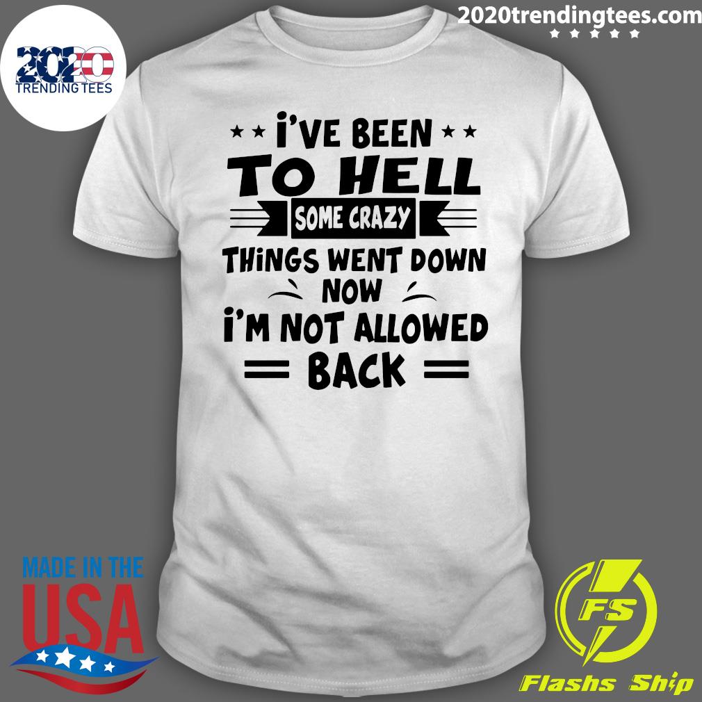 I've Been To Hell Some Crazy Things Went Down Now I'm - Adult & Kids T-Shirts, Sweatshirts & Hoodies apparel design preview 1