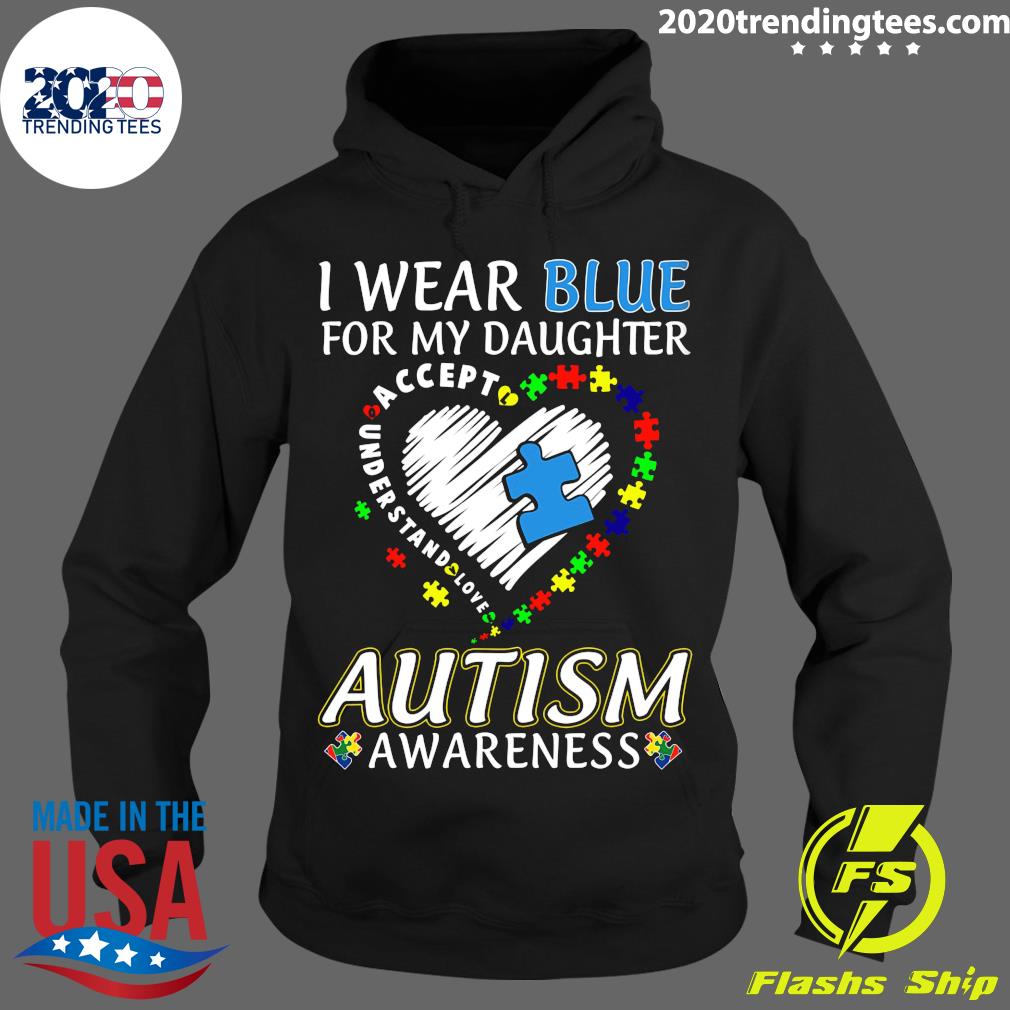 I Wear Blue For My Daughter Accept Understand Love - Adult & Kids T-Shirts, Sweatshirts & Hoodies apparel design preview 2
