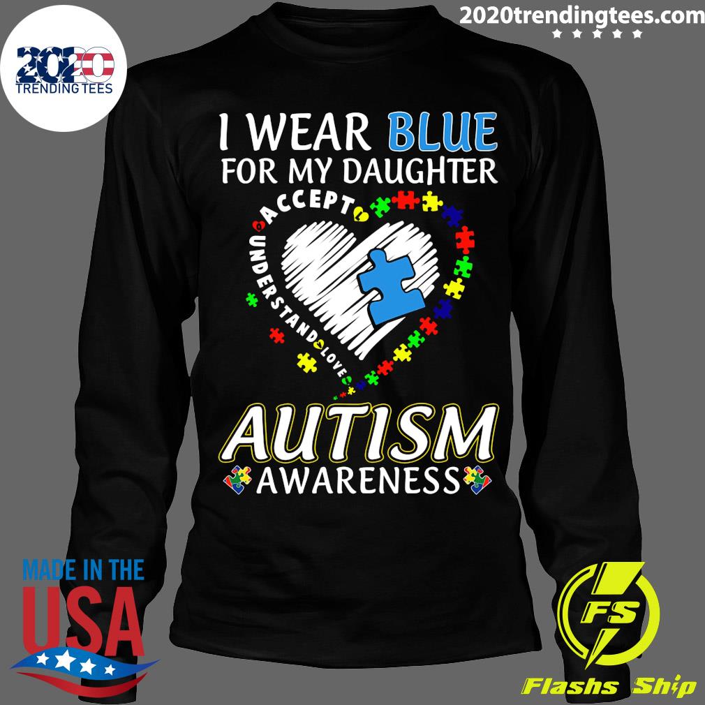 I Wear Blue For My Daughter Accept Understand Love - Adult & Kids T-Shirts, Sweatshirts & Hoodies apparel design preview 4