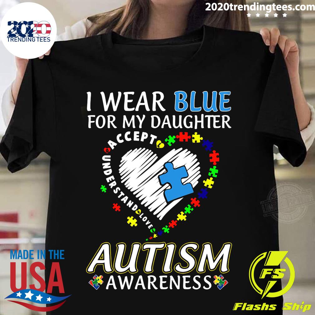 I Wear Blue For My Daughter Accept Understand Love - Adult & Kids T-Shirts, Sweatshirts & Hoodies apparel design preview 1