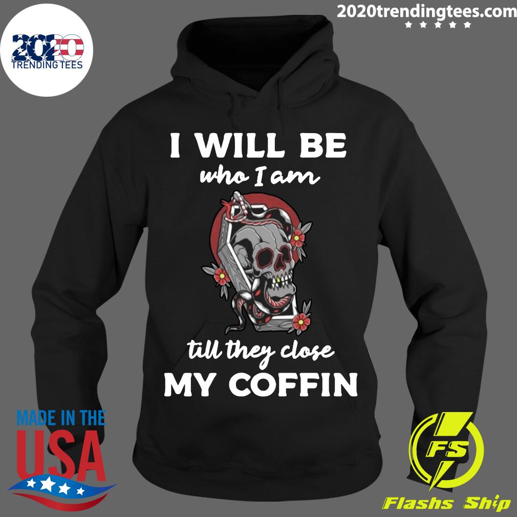 I Will Be Who Am Till They Close My Coffin - Adult & Kids T-Shirts, Sweatshirts & Hoodies apparel design preview 2