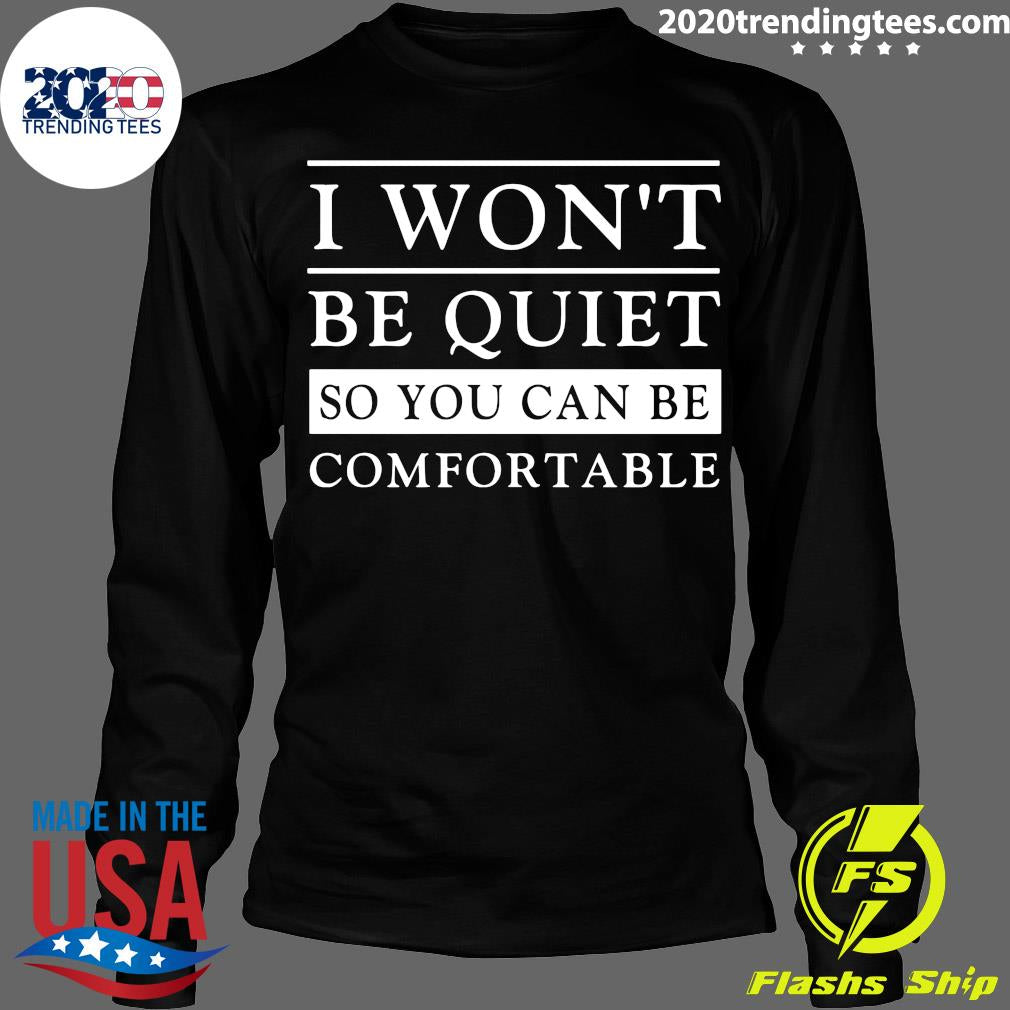 I Won't Be Quiet So You Can Comfortable - Adult & Kids T-Shirts, Sweatshirts & Hoodies apparel design preview 4