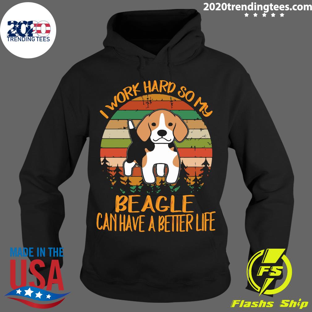 I Work Hard So My Beagle Can Have A Better Life Dog - Adult & Kids T-Shirts, Sweatshirts & Hoodies apparel design preview 2