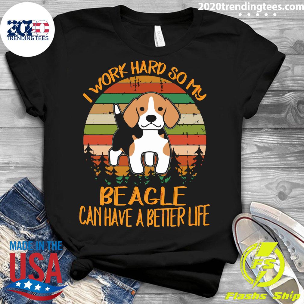I Work Hard So My Beagle Can Have A Better Life Dog - Adult & Kids T-Shirts, Sweatshirts & Hoodies apparel design preview 3