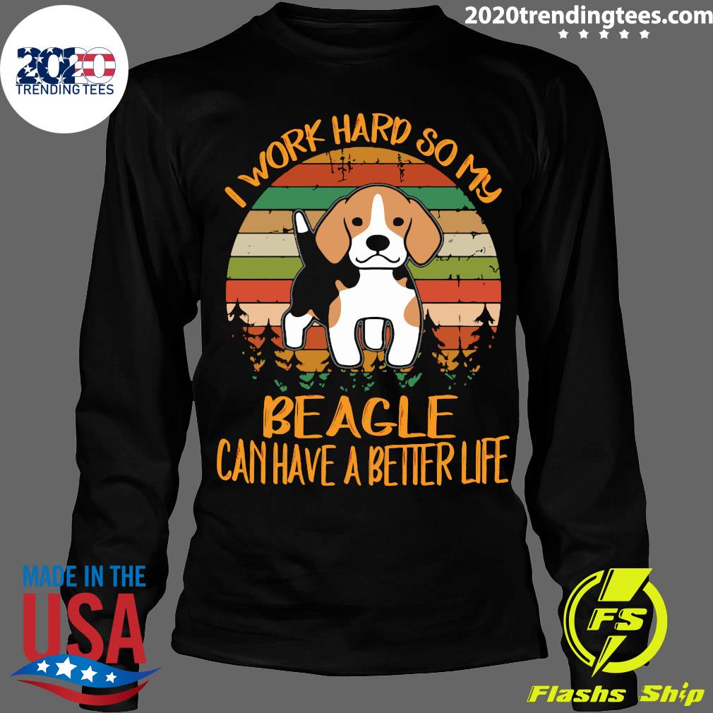 I Work Hard So My Beagle Can Have A Better Life Dog - Adult & Kids T-Shirts, Sweatshirts & Hoodies apparel design preview 4