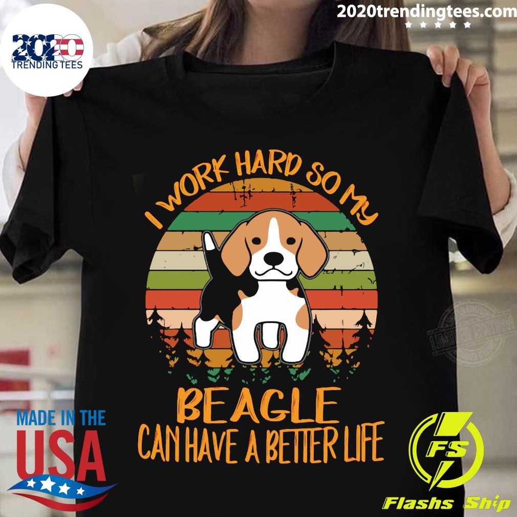 I Work Hard So My Beagle Can Have A Better Life Dog - Adult & Kids T-Shirts, Sweatshirts & Hoodies apparel design preview 1
