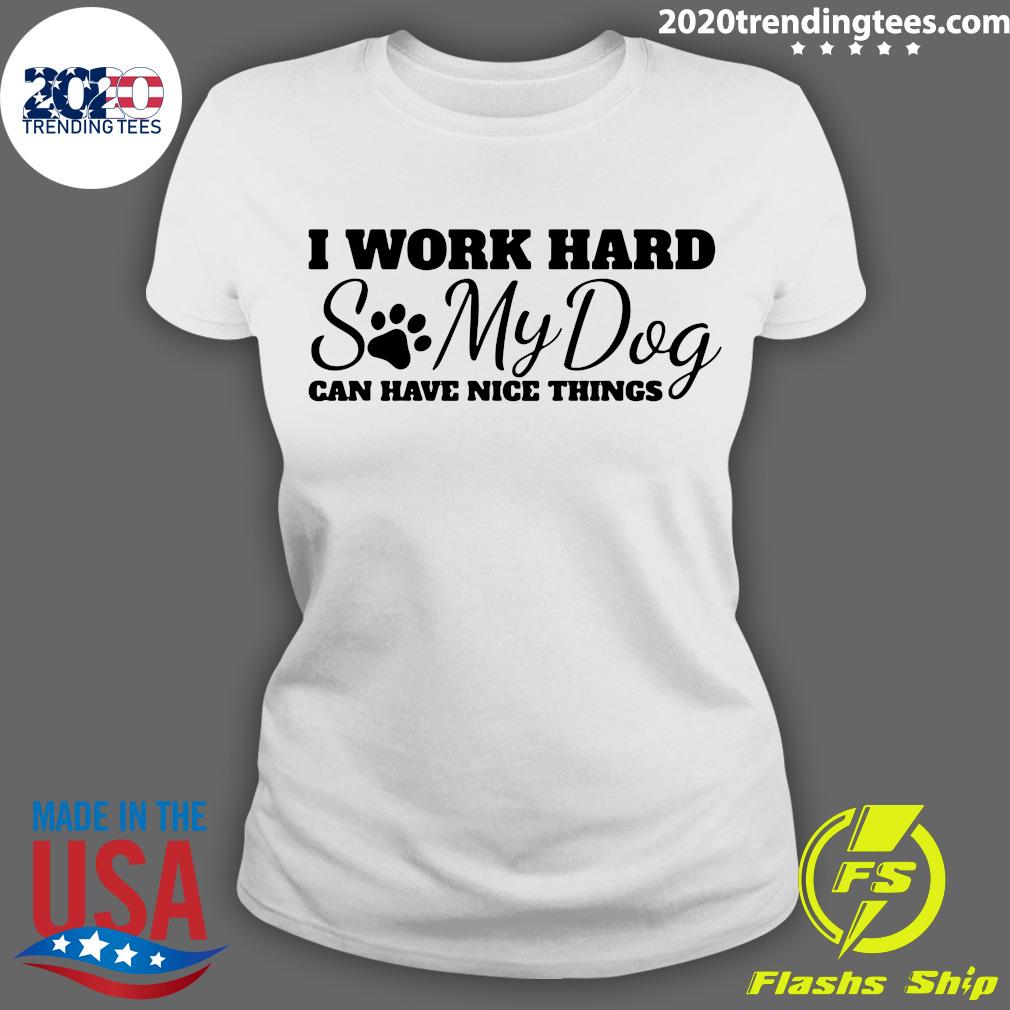 I Work Hard So My Dog Can Have Nice Things - Adult & Kids T-Shirts, Sweatshirts & Hoodies apparel design preview 3
