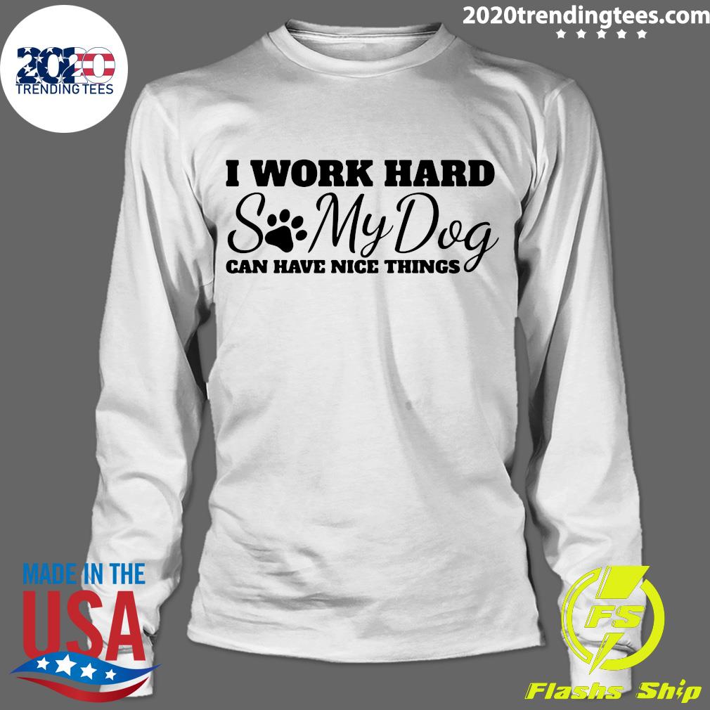 I Work Hard So My Dog Can Have Nice Things - Adult & Kids T-Shirts, Sweatshirts & Hoodies apparel design preview 4