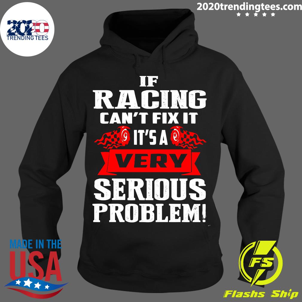 If Racing Can't Fix It It's A Very Serious Problem - Adult & Kids T-Shirts, Sweatshirts & Hoodies apparel design preview 2
