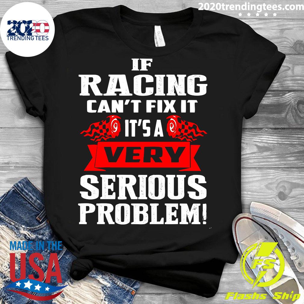 If Racing Can't Fix It It's A Very Serious Problem - Adult & Kids T-Shirts, Sweatshirts & Hoodies apparel design preview 3