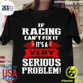 If Racing Can't Fix It It's A Very Serious Problem - Adult & Kids T-Shirts, Sweatshirts & Hoodies apparel design preview 1