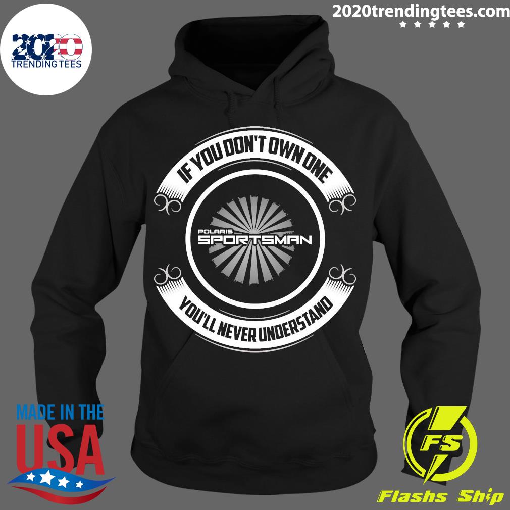 If You Dont Own One Polaris Sportsman You'll Never - Adult & Kids T-Shirts, Sweatshirts & Hoodies apparel design preview 2